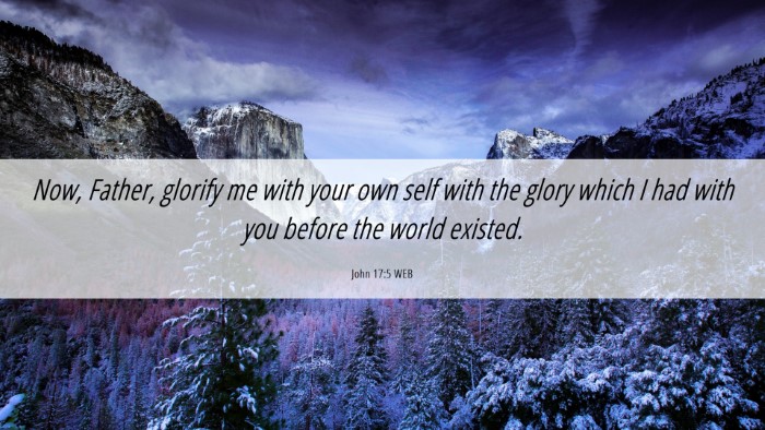 Picture 06 - John 17:5 WEB Desktop Wallpaper - Now, Father, glorify me with your own self with - Desktop Bible Verse Wallpaper