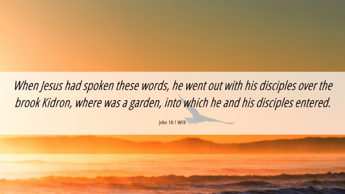 Picture 06 - John 18:1 WEB Desktop Wallpaper - When Jesus had spoken these words, he went out - Desktop Bible Verse Wallpaper