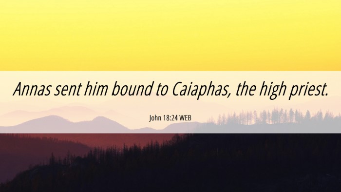 Picture 06 - John 18:24 WEB Desktop Wallpaper - Annas sent him bound to Caiaphas, the high - Desktop Bible Verse Wallpaper