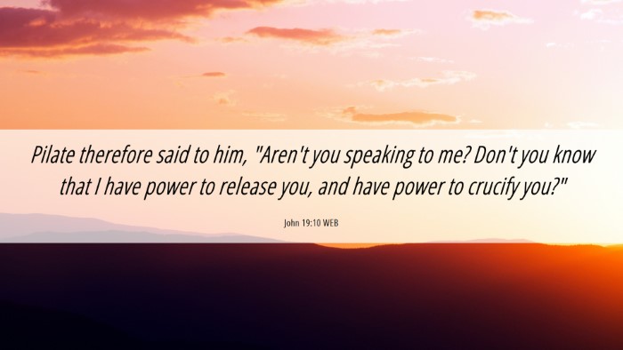 Picture 06 - John 19:10 WEB Desktop Wallpaper - Pilate therefore said to him, 