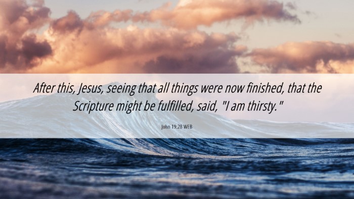 Picture 06 - John 19:28 WEB Desktop Wallpaper - After this, Jesus, seeing that all things were - Desktop Bible Verse Wallpaper