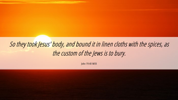 Picture 06 - John 19:40 WEB Desktop Wallpaper - So they took Jesus' body, and bound it in linen - Desktop Bible Verse Wallpaper