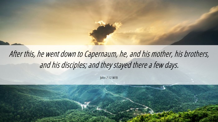 Picture 06 - John 2:12 WEB Desktop Wallpaper - After this, he went down to Capernaum, he, and - Desktop Bible Verse Wallpaper
