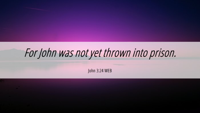 Picture 06 - John 3:24 WEB Desktop Wallpaper - For John was not yet thrown into - Desktop Bible Verse Wallpaper