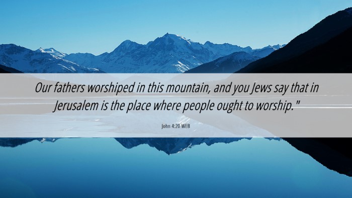Picture 06 - John 4:20 WEB Desktop Wallpaper - Our fathers worshiped in this mountain, and you - Desktop Bible Verse Wallpaper