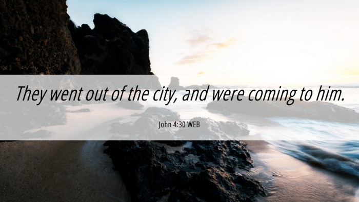 Picture 06 - John 4:30 WEB Desktop Wallpaper - They went out of the city, and were coming to - Desktop Bible Verse Wallpaper