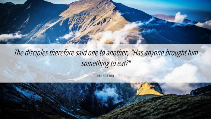 Picture 06 - John 4:33 WEB Desktop Wallpaper - The disciples therefore said one to another, 