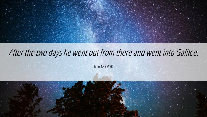Picture 06 - John 4:43 WEB Desktop Wallpaper - After the two days he went out from there and - Desktop Bible Verse Wallpaper