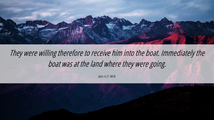 Picture 06 - John 6:21 WEB Desktop Wallpaper - They were willing therefore to receive him into - Desktop Bible Verse Wallpaper