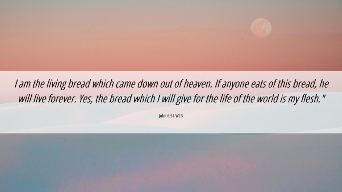 Picture 06 - John 6:51 WEB Desktop Wallpaper - I am the living bread which came down out of - Desktop Bible Verse Wallpaper