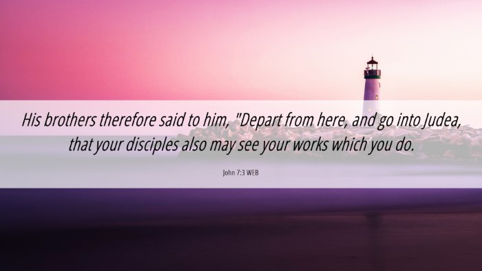 Picture 06 - John 7:3 WEB Desktop Wallpaper - His brothers therefore said to him, 