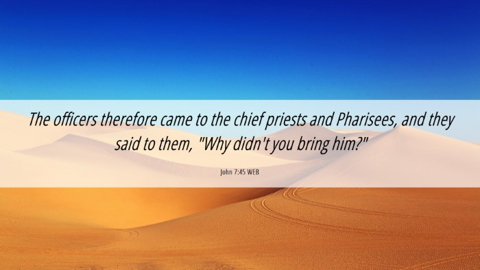 Picture 06 - John 7:45 WEB Desktop Wallpaper - The officers therefore came to the chief priests - Desktop Bible Verse Wallpaper