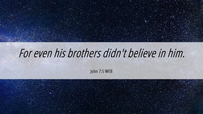 Picture 06 - John 7:5 WEB Desktop Wallpaper - For even his brothers didn't believe in - Desktop Bible Verse Wallpaper
