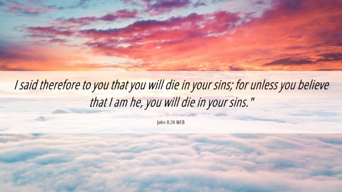 Picture 06 - John 8:24 WEB Desktop Wallpaper - I said therefore to you that you will die in your - Desktop Bible Verse Wallpaper