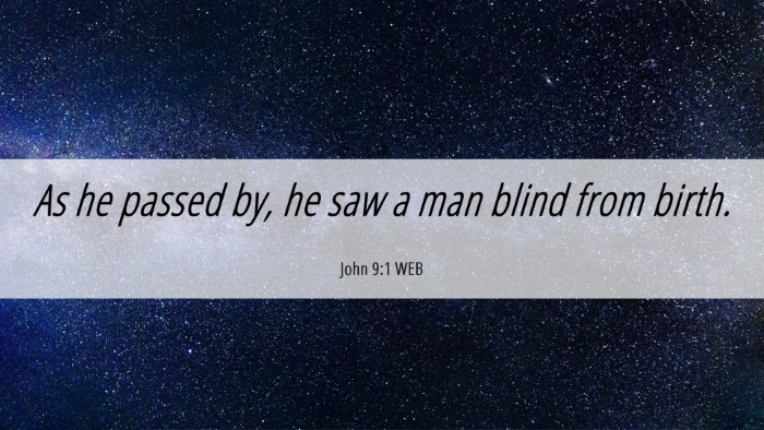 Picture 06 - John 9:1 WEB Desktop Wallpaper - As he passed by, he saw a man blind from - Desktop Bible Verse Wallpaper