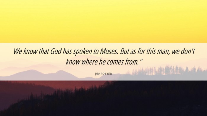 Picture 06 - John 9:29 WEB Desktop Wallpaper - We know that God has spoken to Moses. But as for - Desktop Bible Verse Wallpaper