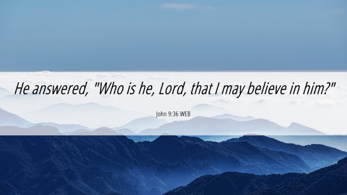 Picture 06 - John 9:36 WEB Desktop Wallpaper - He answered, 