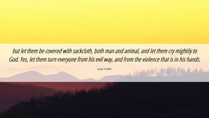 Picture 06 - Jonah 3:8 WEB Desktop Wallpaper - but let them be covered with sackcloth, both man - Desktop Bible Verse Wallpaper