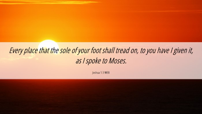 Picture 06 - Joshua 1:3 WEB Desktop Wallpaper - Every place that the sole of your foot shall - Desktop Bible Verse Wallpaper