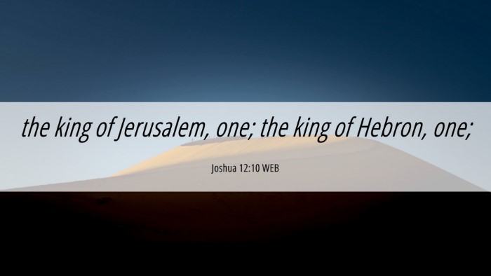 Picture 06 - Joshua 12:10 WEB Desktop Wallpaper - the king of Jerusalem, one; the king of Hebron, - Desktop Bible Verse Wallpaper
