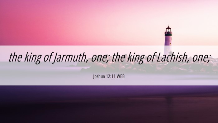 Picture 06 - Joshua 12:11 WEB Desktop Wallpaper - the king of Jarmuth, one; the king of Lachish, - Desktop Bible Verse Wallpaper