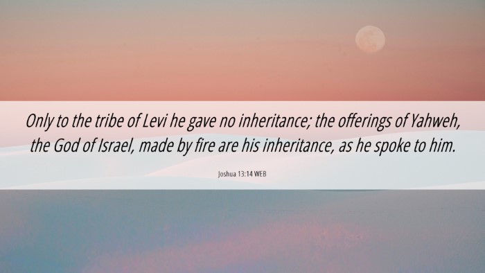 Picture 06 - Joshua 13:14 WEB Desktop Wallpaper - Only to the tribe of Levi he gave no inheritance; - Desktop Bible Verse Wallpaper