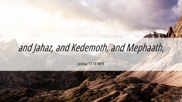 Picture 06 - Joshua 13:18 WEB Desktop Wallpaper - and Jahaz, and Kedemoth, and - Desktop Bible Verse Wallpaper