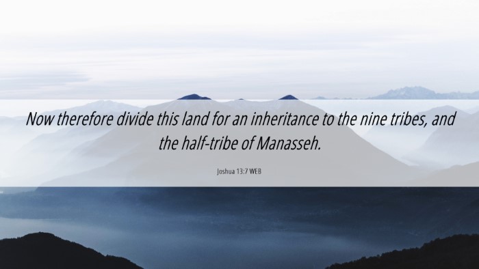 Picture 06 - Joshua 13:7 WEB Desktop Wallpaper - Now therefore divide this land for an inheritance - Desktop Bible Verse Wallpaper