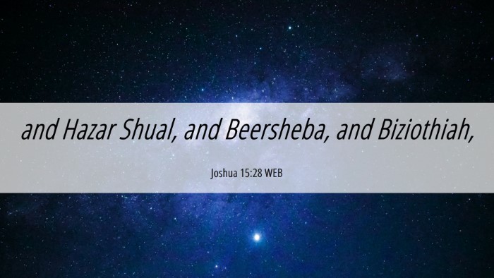 Picture 06 - Joshua 15:28 WEB Desktop Wallpaper - and Hazar Shual, and Beersheba, and - Desktop Bible Verse Wallpaper