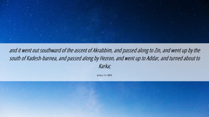 Picture 06 - Joshua 15:3 WEB Desktop Wallpaper - and it went out southward of the ascent of - Desktop Bible Verse Wallpaper