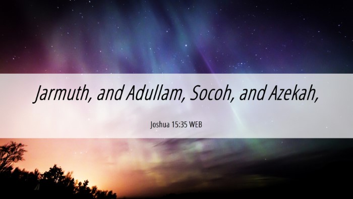 Picture 06 - Joshua 15:35 WEB Desktop Wallpaper - Jarmuth, and Adullam, Socoh, and - Desktop Bible Verse Wallpaper