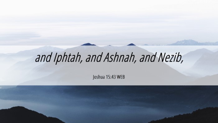 Picture 06 - Joshua 15:43 WEB Desktop Wallpaper - and Iphtah, and Ashnah, and - Desktop Bible Verse Wallpaper