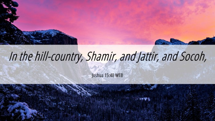 Picture 06 - Joshua 15:48 WEB Desktop Wallpaper - In the hill-country, Shamir, and Jattir, and - Desktop Bible Verse Wallpaper