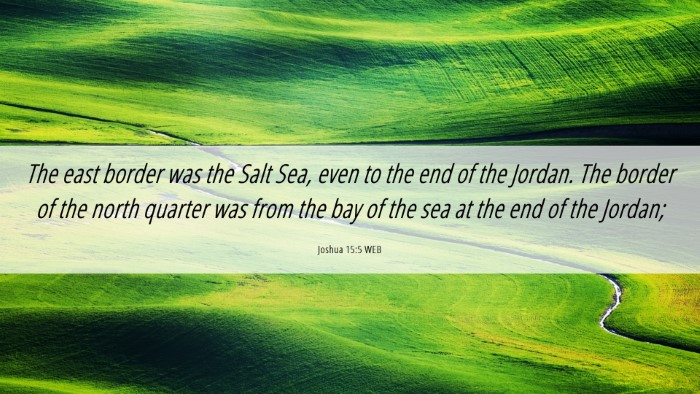 Picture 06 - Joshua 15:5 WEB Desktop Wallpaper - The east border was the Salt Sea, even to the end - Desktop Bible Verse Wallpaper