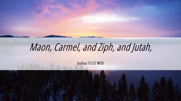 Picture 06 - Joshua 15:55 WEB Desktop Wallpaper - Maon, Carmel, and Ziph, and - Desktop Bible Verse Wallpaper