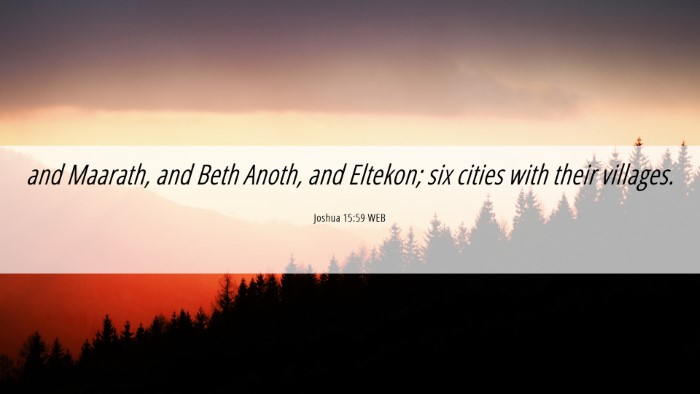 Picture 06 - Joshua 15:59 WEB Desktop Wallpaper - and Maarath, and Beth Anoth, and Eltekon; six - Desktop Bible Verse Wallpaper