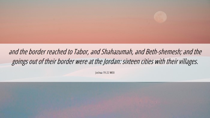 Picture 06 - Joshua 19:22 WEB Desktop Wallpaper - and the border reached to Tabor, and Shahazumah, - Desktop Bible Verse Wallpaper