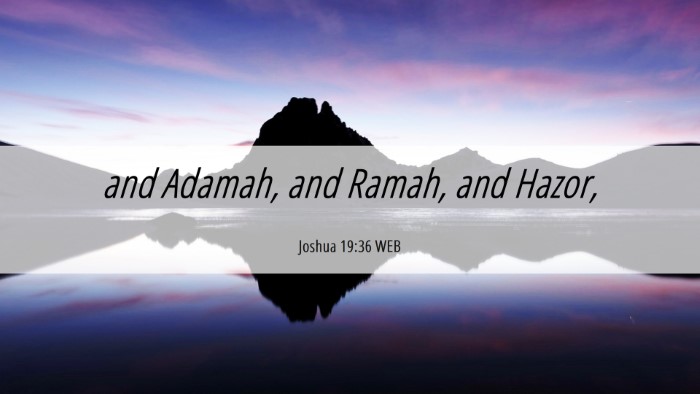 Picture 06 - Joshua 19:36 WEB Desktop Wallpaper - and Adamah, and Ramah, and - Desktop Bible Verse Wallpaper