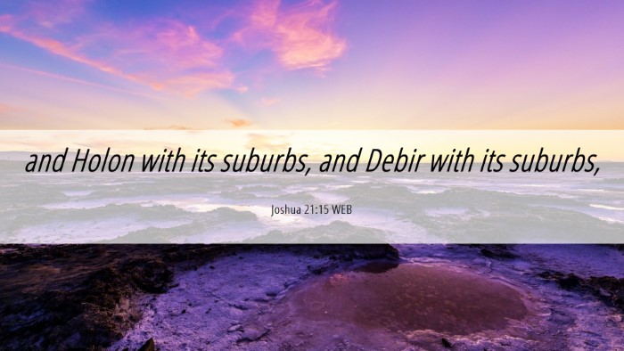 Picture 06 - Joshua 21:15 WEB Desktop Wallpaper - and Holon with its suburbs, and Debir with its - Desktop Bible Verse Wallpaper