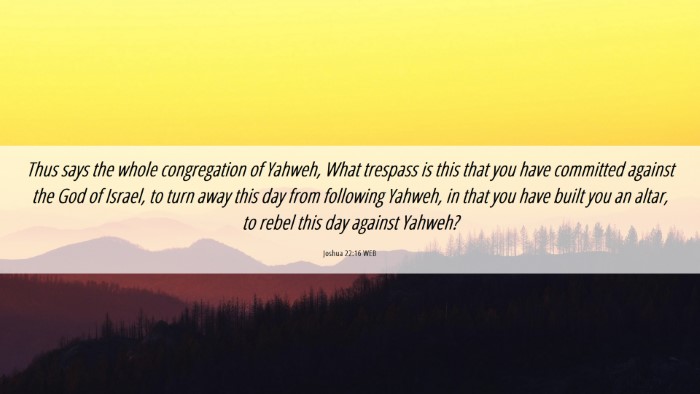 Picture 06 - Joshua 22:16 WEB Desktop Wallpaper - Thus says the whole congregation of Yahweh, What - Desktop Bible Verse Wallpaper