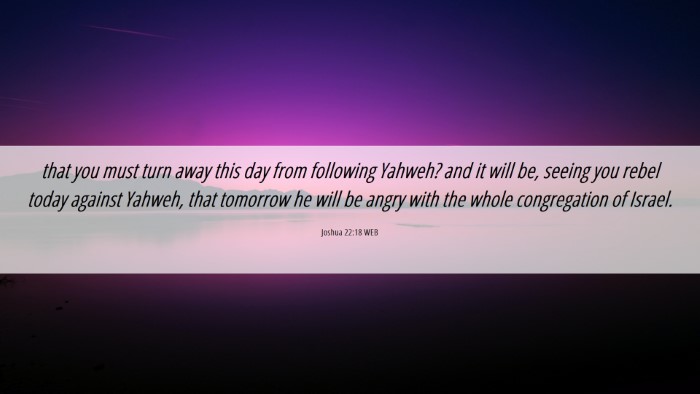 Picture 06 - Joshua 22:18 WEB Desktop Wallpaper - that you must turn away this day from following - Desktop Bible Verse Wallpaper