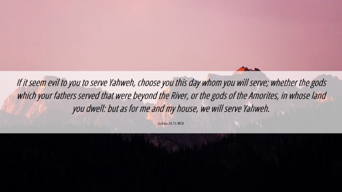 Picture 06 - Joshua 24:15 WEB Desktop Wallpaper - If it seem evil to you to serve Yahweh, choose - Desktop Bible Verse Wallpaper