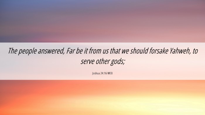 Picture 06 - Joshua 24:16 WEB Desktop Wallpaper - The people answered, Far be it from us that we - Desktop Bible Verse Wallpaper