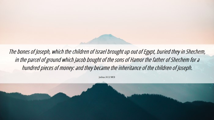 Picture 06 - Joshua 24:32 WEB Desktop Wallpaper - The bones of Joseph, which the children of Israel - Desktop Bible Verse Wallpaper