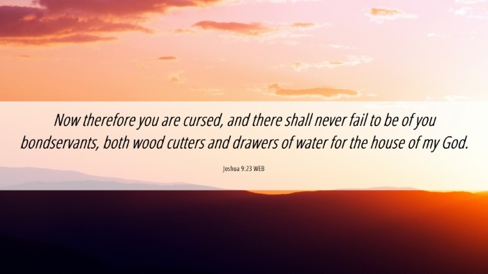 Picture 06 - Joshua 9:23 WEB Desktop Wallpaper - Now therefore you are cursed, and there shall - Desktop Bible Verse Wallpaper