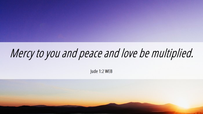 Picture 06 - Jude 1:2 WEB Desktop Wallpaper - Mercy to you and peace and love be - Desktop Bible Verse Wallpaper