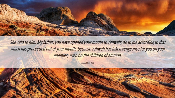 Picture 06 - Judges 11:36 WEB Desktop Wallpaper - She said to him, My father, you have opened your - Desktop Bible Verse Wallpaper