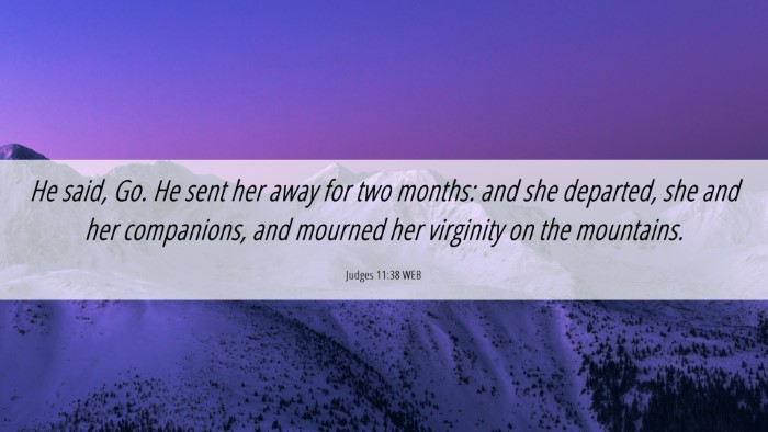 Picture 06 - Judges 11:38 WEB Desktop Wallpaper - He said, Go. He sent her away for two months: and - Desktop Bible Verse Wallpaper