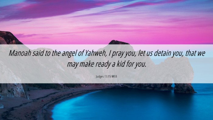 Picture 06 - Judges 13:15 WEB Desktop Wallpaper - Manoah said to the angel of Yahweh, I pray you, - Desktop Bible Verse Wallpaper