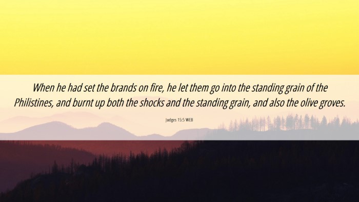 Picture 06 - Judges 15:5 WEB Desktop Wallpaper - When he had set the brands on fire, he let them - Desktop Bible Verse Wallpaper